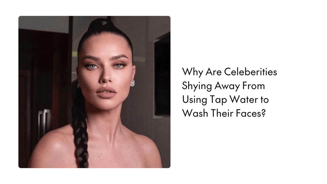 Why Are celebrities shying away from using tap water to wash their faces?