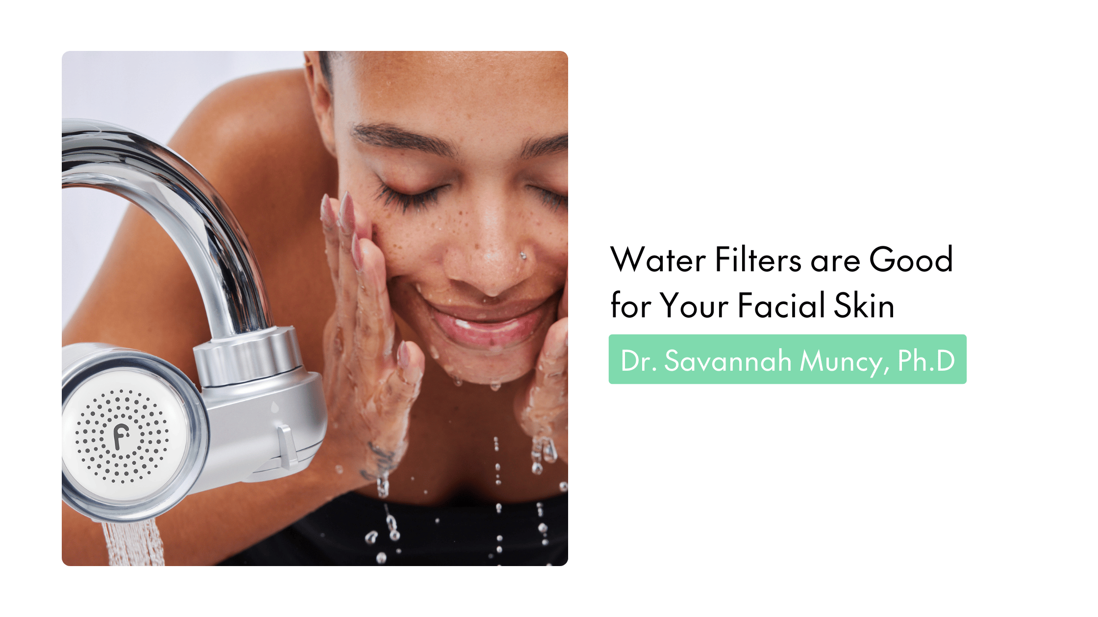 Adding a Water Filter is Good for Your Facial Skin (by Savannah Muncy, Ph.D)